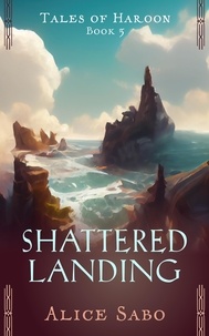  Alice Sabo - Shattered Landing - Tales of Haroon, #3.