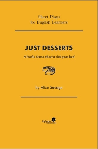 Alice Savage - Just Desserts: A Foodie Drama About a Chef Gone Bad - Short Plays for English Learners, #1.