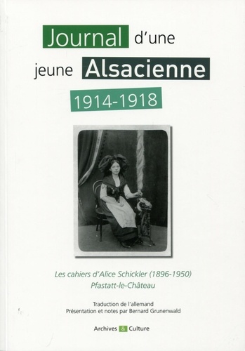 Journal d'une jeune Alsacienne en 1914-1918. Les cahiers d'Alice Schickler (1896-1950)