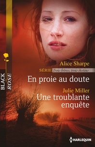 Alice Sharpe et Julie Miller - En proie au doute - Une troublante enquête - T3 - Trois frères, trois destins.
