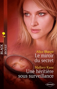Alice Sharpe et Mallory Kane - Le miroir du secret ; Une héritière sous surveillance.