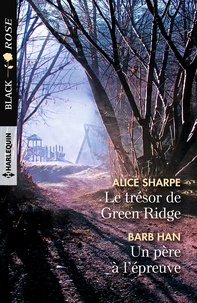 Alice Sharpe et Barb Han - Le trésor de Green Ridge ; Un père à l'épreuve.