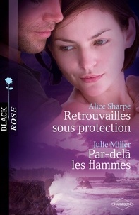 Alice Sharpe et Julie Miller - Retrouvailles sous protection - Par-delà les flammes.