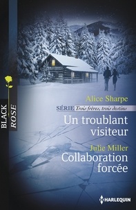 Alice Sharpe et Julie Miller - Un troublant visiteur - Collaboration forcée - T1 - Trois frères, trois destins..