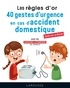 Alice Soissong - Les règles d'or - 40 gestes d'urgence en cas d'accident domestique. Spécial enfants.