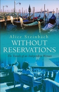 Alice Steinbach - Without Reservations : The Travels of an Independent Woman.