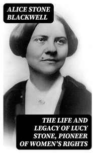 The Life and Legacy of Lucy Stone, Pioneer of Women's Rights