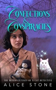  Alice Stone - Confections and Conspiracies: A Culinary Cozy Mystery - The Misadventures of a Cat Detective, #5.