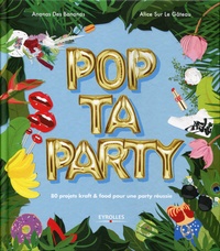 Alice Surlegateau et  Ananas des Bananas - Pop ta party - 80 projets kraft & food pour une party réussie.