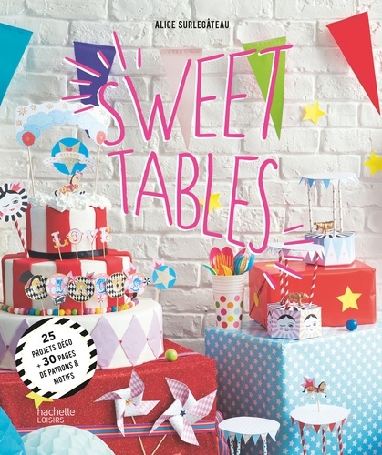 Alice Surlegateau - Sweet tables - 25 projets déco + 30 pages de patrons & motifs.