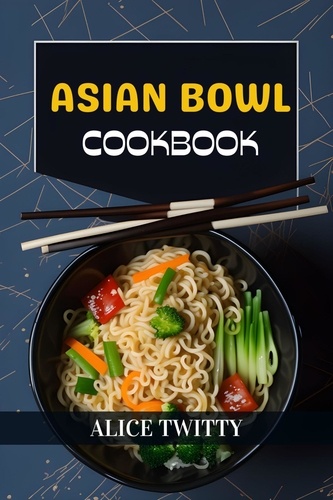  ALICE TWITTY - Asian Bowl Cookbook.