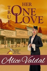  Alice Valdal - Her One True Love - Prospect Series, #3.