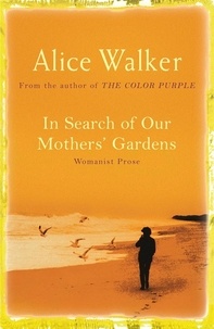 Alice Walker - In Search of Our Mother's Gardens.