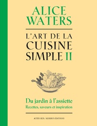 Alice Waters - L'Art de la cuisine simple - Tome 2.