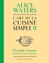 Alice Waters - L'Art de la cuisine simple - Tome 2.