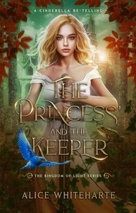  Alice Whiteharte - The Princess and the Keeper - The Kingdom of Light Series, #1.