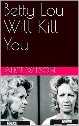 Alice Wilson - Betty Lou Will Kill You.