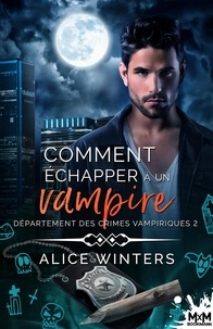 Alice Winters - Département des crimes vampiriques 2 : Comment échapper à un vampire - Département des crimes vampiriques, T2.