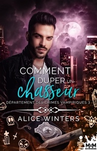 Alice Winters - Département des crimes vampiriques Tome 3 : Comment duper un chasseur.
