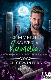 Alice Winters - Département des crimes vampiriques Tome 4 : Comment sauver un humain.