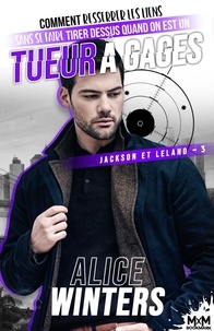 Alice Winters - Jackson et Leland Tome 3 : Comment resserrer les liens sans se faire tirer dessus quand on est un tueur à gages.
