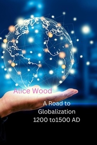 Livres en pdf à télécharger A Road to Globalization 1200 to1500 AD MOBI en francais par Alice Wood 9798201018115