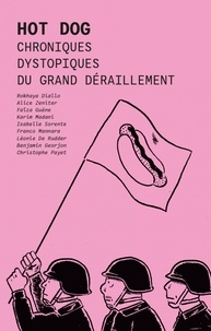 Alice Zeniter et Faïza Guène - Hot Dog - Chroniques dystopiques du grand déraillement.