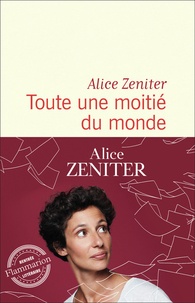 Alice Zeniter - Toute une moitié du monde.