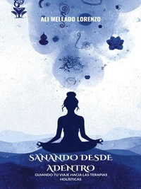 Sanando desde adentro: Guiando tu viaje hacia las terapias holísticas