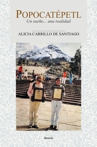  Alicia Carrillo de Santiago et  Librerío editores - Popocatépetl: Un sueño... una realidad.