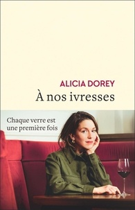 Alicia Dorey - A nos ivresses.