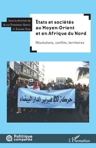 Alicia Fernandez Garcia et Zakaria Taha - Etats et sociétés au Moyen-Orient et en Afrique du Nord - Révolutions, conflits, territoires.