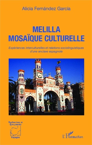 Alicia Fernandez Garcia - Melilla mosaïque culturelle - Expériences interculturelles et relations sociolinguistiques d'une enclave espagnole.
