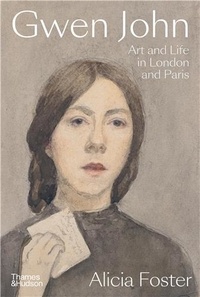 Alicia Foster - Gwen John Art and Life in London and Paris.
