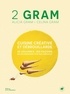 Alicia Gram et Celina Gram - 2 Gram - Cuisine créative et débrouillarde. 16 légumes, 180 façons de les préparer vite fait, bien fait..