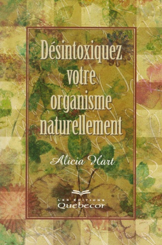 Alicia Hart - Desintoxiquez Votre Organisme Naturellement.
