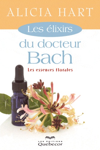 Alicia Hart - Les élixirs du docteur Bach - Les essences florales.