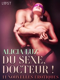 Alicia Luz - Du sexe, Docteur ! - 11 nouvelles érotiques.