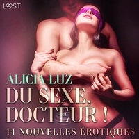 Alicia Luz et Jacques Opo - Du sexe, Docteur ! - 11 nouvelles érotiques.