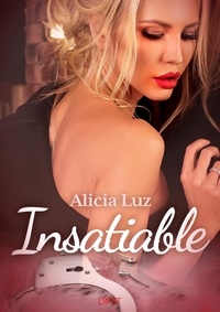 Alicia Luz - Insatiable – Une nouvelle érotique.