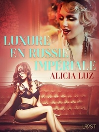 Alicia Luz - Luxure en Russie impériale - Une nouvelle érotique.