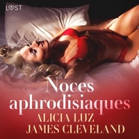 Alicia Luz et James Cleveland - Noces aphrodisiaques - Une nouvelle érotique.