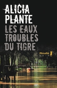 Alicia Plante - Les eaux troubles du Tigre.