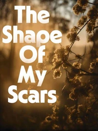 The Shape Of My Scars