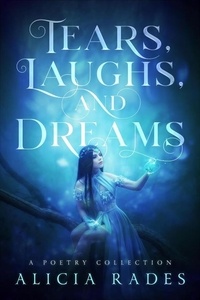  Alicia Rades - Tears, Laughs, and Dreams: A Poetry Collection.