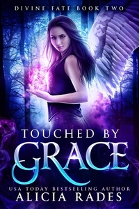  Alicia Rades - Touched by Grace: Divine Fate Trilogy - Davina Universe, #2.