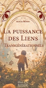 Alicia Renou - La puissance des liens transgénérationnels - Les secrets oubliés d'Alicia.
