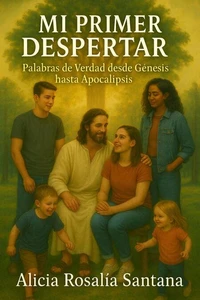 Mi primer despertar Palabras de Verdad desde Génesis hasta Apocalipsis
