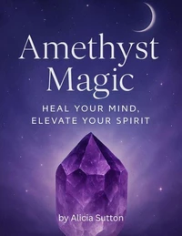 Amethyst Magic: Heal Your Mind, Elevate Your Spirit