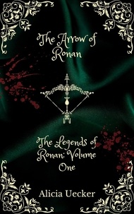  Alicia Uecker - The Arrow of Ronan - The Legends of Ronan, #1.
